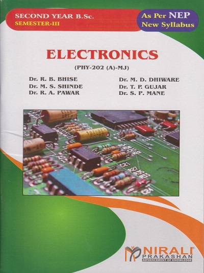 ELECTRONICS [PHY-202 (A)-MJ] For SY BSc Physics : Semester 3 | Dr. R.B. Bhise, Dr. M.D. Dhiware, Dr. M.S. Shinde, Dr. T.P. Gujar, Dr. R.A. Pawar, Dr. (Mrs.) S.P. Mane | Nirali Prakashan
