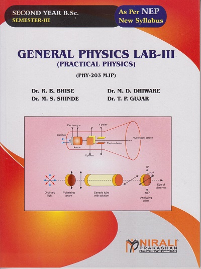 GENERAL PHYSICS LAB (PRACTICAL PHYSICS) [PHY-203-MJP] For SY BSc Physics : Semester | Dr. R.B. Bhise, Dr. M.D. Dhiware, Dr. M.S. Shinde, Dr. T.P. Gujar | Nirali Prakashan