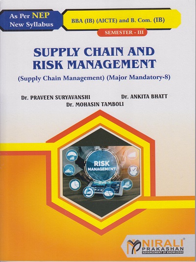 SUPPLY CHAIN AND RISK MANAGEMENT for SY BBA (IB) (AICTE) and BCom (IB) Semester 3 | Dr. Praveen Suryavanshi, Dr. Ankita Bhatt, Dr. Mohasin Tamboli | Nirali Prakashan