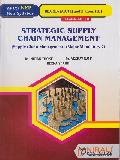 STRATEGIC SUPPLY CHAIN MANAGEMENT for SY BBA (IB) (AICTE) and BCom (IB) Semester 3 | Dr. Nutan Thoke, Dr. Akshay Bale, Heena Shaikh | Nirali Prakashan