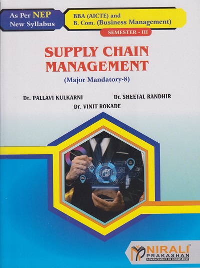 SUPPLY CHAIN MANAGEMENT for SY BBA (AICTE) and BCom (Business Management) Semester 3 | Dr. Pallavi Kulkarni, Dr. Sheetal M. Randhir, Dr. Vinit V. Rokade | Nirali Prakashan