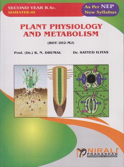 PLANT PHYSIOLOGY AND METABOLISM (BOT-202-MJ) for SY BSc Botany Semester 3 | Prof. (Dr.) K.N. Dhumal, Dr. Sayyed Iliyas | Nirali Prakashan