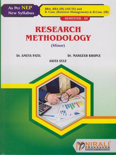 RESEARCH METHODOLOGY for SY BBA, BBA (IB) (AICTE) and BCom (Business Management), BCom (IB) Semester 3 | Dr. Ameya Patil, Dr. Mangesh Bhople, Anita Sule | Nirali Prakashan