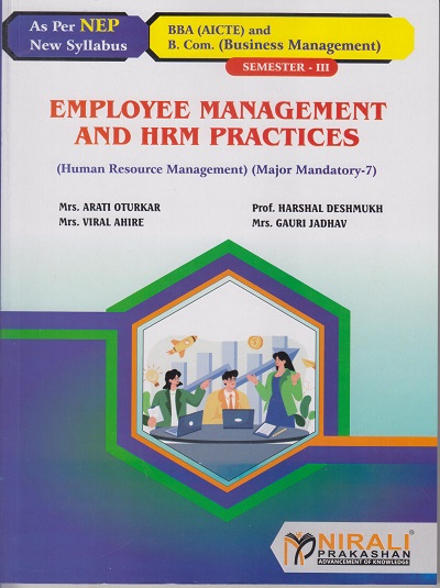 EMPLOYEE MANAGEMENT AND HRM PRACTICES for SY BBA (AICTE) and BCom (Business Management) Semester 3 | Mrs. Arati Oturkar, Prof. Harshal Deshmukh, Mrs. Viral Ahire, Mrs. Gauri Jadhav | Nirali Prakashan