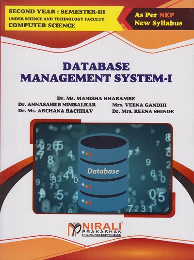 DATABASE MANAGEMENT SYSTEM 1 for Second Year BSc (Computer Science) Semester 3 | Dr. Ms. Manisha Bharambe, Dr. Annasaheb Nimbalkar, Mrs. Veena Gandhi, Dr. Ms. Archana Bachhav, Dr. Mrs. Reena Shinde | Nirali Prakashan