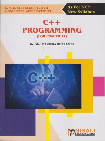 C++ PROGRAMMING for BSc (Computer Applications) Semester 3 | Dr. Ms. Manisha Bharambe | Nirali Prakashan