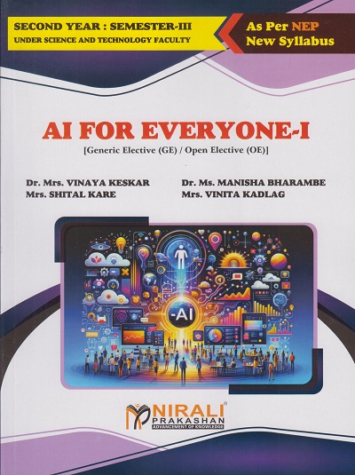 AI FOR EVERYONE 2 for Second Year Semester 3 | Dr. Mrs. Vinaya Keskar, Dr. Ms. Manisha Bharambe, Mrs. Shital Kare, Mrs. Vinita Kadlag | Nirali Prakashan