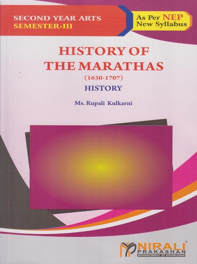 HISTORY OF THE MARATHAS (1630-1707) History for SY BA Semester 3 | Ms Rupali Kulkarni | Nirali Prakashan