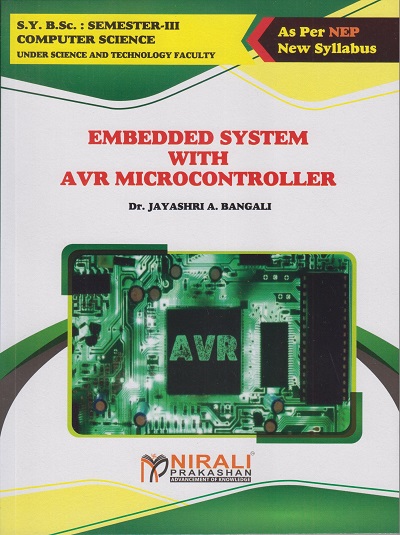 EMBEDDED SYSTEM WITH AVR MICROCONTROLLER For SY BSc Computer Science Semester 3 | Dr. Jayashri A. Bangali | Nirali Prakashan