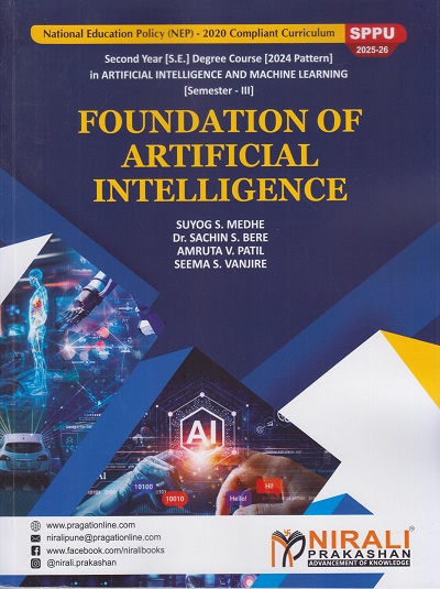 FOUNDATION OF ARTIFICIAL INTELLIGENCE for SPPU Second Year (SE) Degree in Artificial Intelligence and Machine Learning Semester 3 | Suyog S. Medhe | Nirali Prakashan