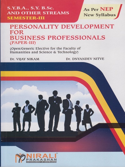 PERSONALITY DEVELOPMENT FOR BUSINESS PROFESSIONALS (PAPER 3) for SY BA, SY BSc and Other Streams Semester 3 | Dr. Vijay Nikam, Dr. Dnyandev Nitve | Nirali Prakashan