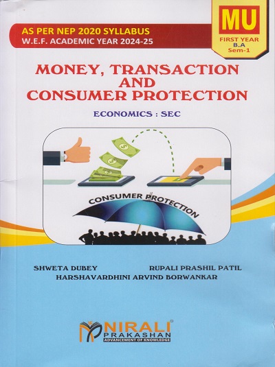 MONEY, TRANSACTION AND CONSUMER PROTECTION : Economics for MU FY BA Semester 1 | Shweta Dubey | Nirali Prakashan