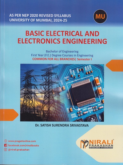 BASIC ELECTRICAL AND ELECTRONICS ENGINEERING for MU FY (FE) Degree Engineering Common for all Branches Semester 1 | Dr. Satish Surendra Srivastava | Nirali Prakashan