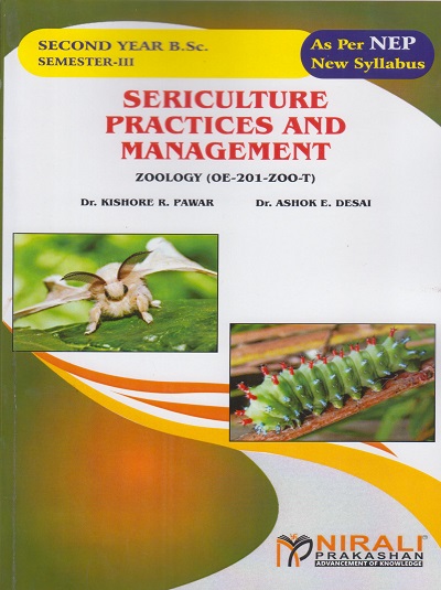 SERICULTURE PRACTICES AND MANAGEMENT: Zoology (OE-201-Zoo-T) for SY BSc Semester 3 | Dr. Kishore R. Pawar, Dr. Ashok E. Desai | Nirali Prakashan