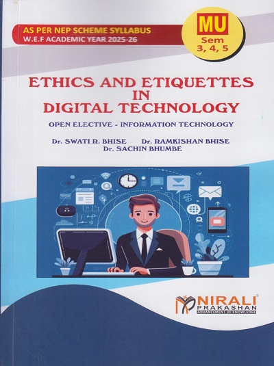 ETHICS AND ETIQUETTES IN DIGITAL TECHNOLOGY : IT for MU Semester 3, 4 and 5 | Dr. Swati R. Bhise | Nirali Prakashan