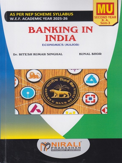 BANKING IN INDIA : Economics (Major) for MU SY BA Semester 3 | Dr. Ritesh Kumar Singhal, Kunal Bhor | Nirali Prakashan