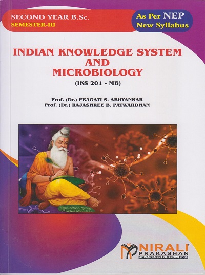 INDIAN KNOWLEDGE SYSTEM AND MICROBIOLOGY (IKS 201-MB) for SY BSc Semester 3 | Prof. Dr. Pragati S. Abhyankar | Nirali Prakashan