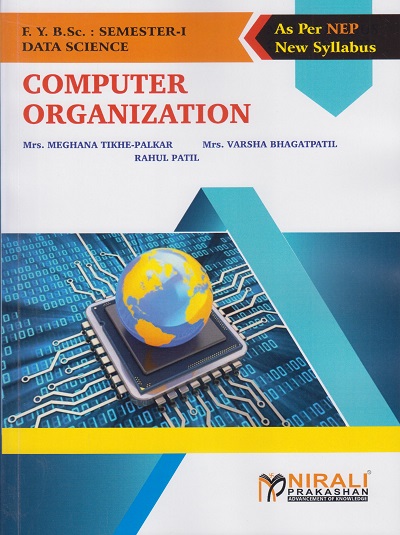 COMPUTER ORGANIZATION for FY BSc (Data Science) Semester 1 | Mrs. Meghana Tikhe-Palkar | Nirali Prakashan