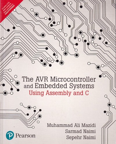 THE AVR MICROCONTROLLER AND EMBEDDED SYSTEMS | MUHAMMAD ALI MAZIDI , SARMAD NAIMI , SEPEHR NAIMI | Pearson
