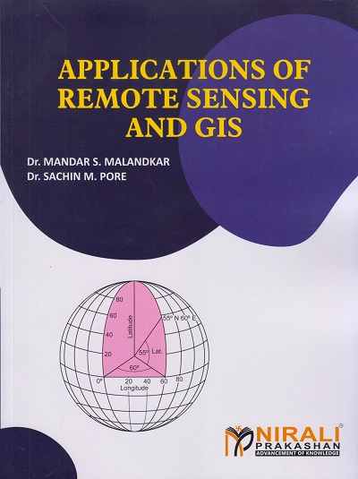 APPLICATIONS OF REMOTE SENSING AND GIS | Dr. Mandar S. Malandkar, Dr. Sachin M. Pore | Nirali Prakashan