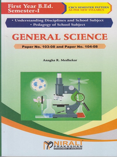 GENERAL SCIENCE Paper 103-08 and 104-08 for First Year BEd Semester 1 | Anagha R. Medhekar | Nirali Prakashan
