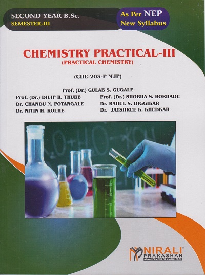 CHEMISTRY PRACTICAL 3 (CHE-203-P MJP) for Second Year BSc Semester 3 | Dr. Gulab S. Gugale, Dr. Dilip R. Thube | Nirali Prakashan