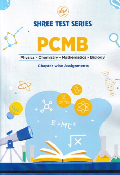 SHREE TEST SERIES PCMB CHAPTER WISE ASSIGNMENTS