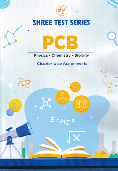 SHREE TEST SERIES PCB CHAPTER WISE ASSIGNMENTS