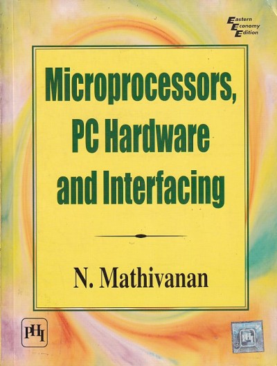 MICROPROCESSORS, PC HARDWARE AND INTERFACING | N. MATHIVANAN | PHI