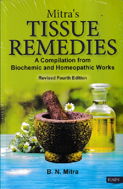 Mitra's TISSUE REMEDIES - A Compilation from Biochemic and Homeopathic Works Revised