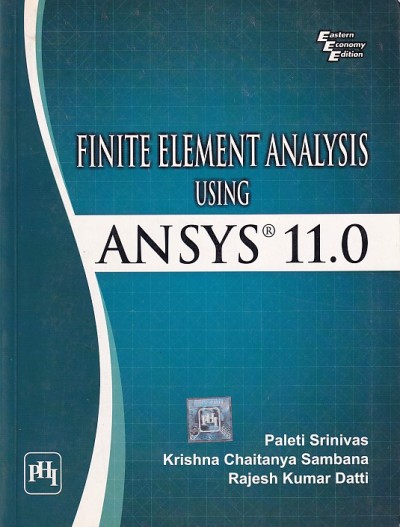 FINITE ELEMENT ANALYSIS USING ANSYS 11.0 | PALETI SRINIVAS, KRISHNA CHAITANYA SAMBANA , RAJESH KUMAR DATTI | PHI