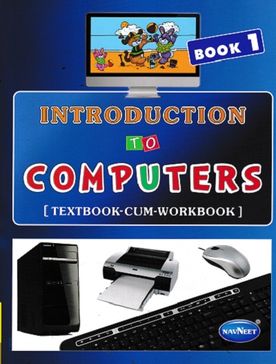INTRODUCTION TO COMPUTERS TEXTBOOK CUM WORKBOOK 1