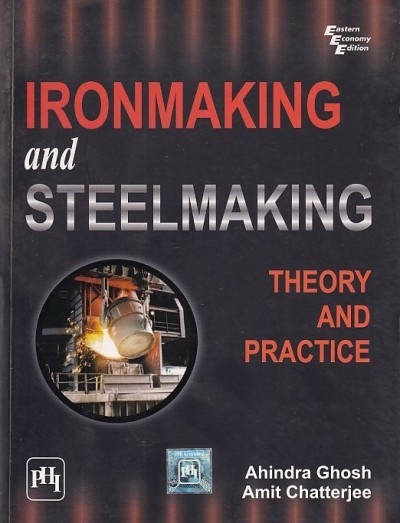 IRONMAKING AND STEELMAKING (Theory and Practice) | AHINDRA GHOSH, AMIT CHATTERJEE | PHI