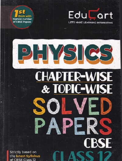 PHYSICS CHAPTER WISE & TOPIC WISE SOLVED PAPERS CBSE CLASS 12TH