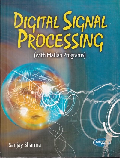 DIGITAL SIGNAL PROCESSING | SANJAY SHARMA | S. K. Kataria & Sons