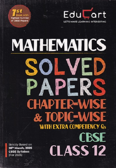 MATHEMATICS SOLVED PAPERS CHAPTERWISE & TOPIC WISE WITH EXTRA COMPETENCY QS CBSE CLASS 12TH
