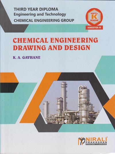 CHEMICAL ENGINEERING DRAWING AND DESIGN 316302 for MSBTE's 'K' scheme Third Year Diploma in Chemical Engineering Semester 6 | K.A. Gavhane | Nirali Prakashan