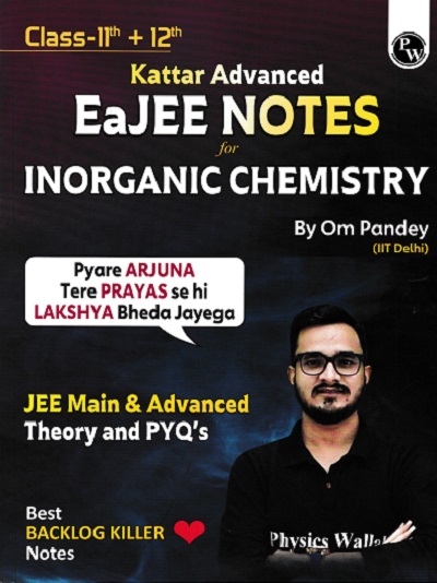 KATTAR ADVANCED EAJEE NOTES FOR INORGANIC CHEMISTRY 11TH + 12TH | OM PRAKSH PANDEY | PHYSICS WALLAH