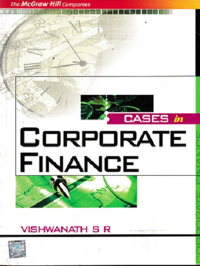 CASES IN CORPORATE FINANCE | VISHWANATH S. R | MC GRAW HILL