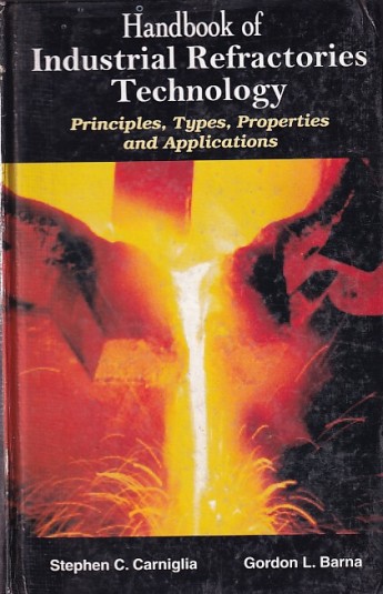 HANDBOOK OF INDUSTRIAL REFRACTORIES TECHNOLOGY | STEPHEN C. CARNIGLIA , GORDON L. BARNA | Standard