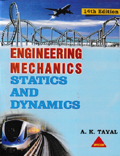 ENGINEERING MECHANICS STATICS AND DYNAMICS | A. K. TAYAL | Umesh