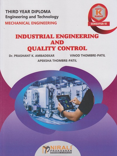 INDUSTRIAL ENGINEERING AND QUALITY CONTROL 316362 for MSBTE's 'K' scheme Third Year Diploma in Mechanical Engineering Semester 6 | Dr. Prashant K. Ambadekar | Nirali Prakashan