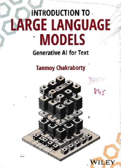 INTRODUCTION TO LARGE LANGUAGE MODELS GENERATIVE AL FOR TEXT | TANMOY CHAKRABORTY