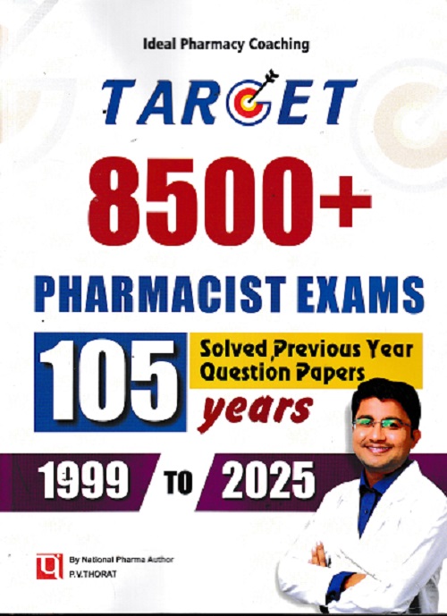TARGET 8500+ PHARMACIST EXAMS 105 YEARS SOLVED PREVIOUS YEAR QUESTION PAPERS 1999 TO 2025 | P V THORAT