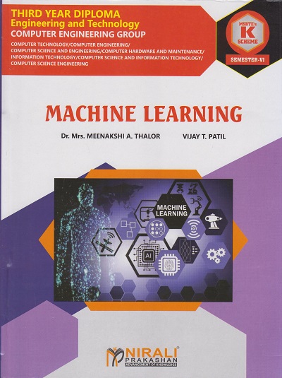 MACHINE LEARNING 316316 for MSBTE's 'K' scheme Third Year Diploma in Computer Engineering Semester 6 | Dr. Mrs. Meenakshi A. Thalor | Nirali Prakashan