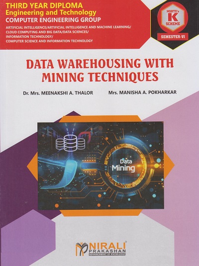 DATA WAREHOUSING WITH MINING TECHNIQUES 316321 for MSBTE's 'K' scheme Third Year Diploma in Computer Engineering Semester 6 | Dr. Mrs. Meenakshi A. Thalor | Nirali Prakashan