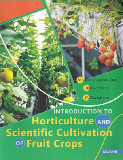 INTRODUCTION TO HORTICULTURE AND SCIENTIFIC CULTIVATION OF FRUIT CROPS | SUKHEN DAS