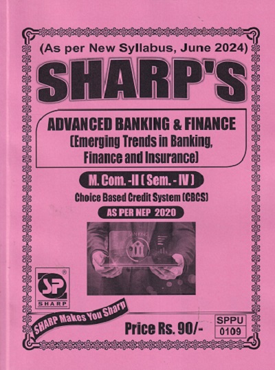 ADVANCED BANKING AND FINANCE (EMERGING TRENDS IN BANKING FINANCE AND INSURANCE)(M.COM -II) (SEM - 4TH) |