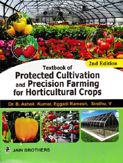 TEXTBOOK OF PROTECTED CULTIVATION AND PRECISION FARMING FOR HORTICULTURE CROPS | DR B ASHOK KUMAR