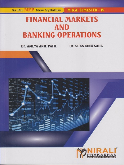 FINANCIAL MARKETS AND BANKING OPERATIONS for MBA Semester 4 | Dr. Ameya Anil Patil | Nirali Prakashan